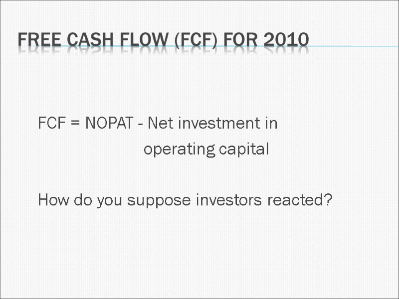 Free Cash Flow (FCF) for 2010 FCF = NOPAT - Net investment in 
